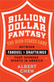 Billion Dollar Fantasy (The High-Stakes Game Between FanDuel and DraftKings That Upended Sports in America) by Albert Chen, 9780544911147
