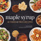 Maple Syrup (40 Tried and True Recipes) by Corrine Kozlak, Kevin Scott Ramos, 9781591939313