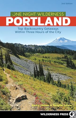 One Night Wilderness: Portland (Top Backcountry Getaways Within Three Hours of the City) by Becky Ohlsen, Douglas Lorain, 9780899978949