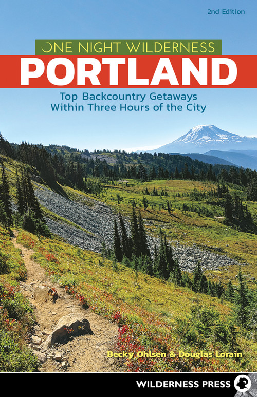 One Night Wilderness: Portland (Top Backcountry Getaways Within Three Hours of the City) by Becky Ohlsen, Douglas Lorain, 9780899978949