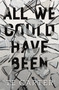 All We Could Have Been - 9781250233547 by TE Carter, 9781250233547