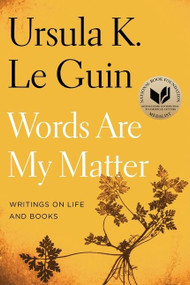 Words Are My Matter (Writings on Life and Books) by Ursula K. Le Guin, 9780358212102