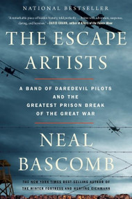 The Escape Artists (A Band of Daredevil Pilots and the Greatest Prison Break of the Great War) - 9780358118220 by Neal Bascomb, 9780358118220