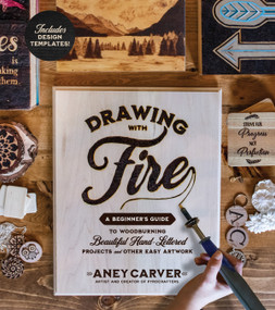 Drawing with Fire (A Beginner's Guide to Woodburning Beautiful Hand-Lettered Projects and Other Easy Artwork) by Aney Carver, 9781624149573