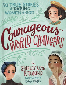 Courageous World Changers (50 True Stories of Daring Women of God) by Shirley Raye Redmond, 9780736977340