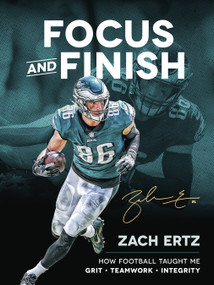 Focus and Finish (How Football Taught Me Grit, Teamwork, and Integrity) by Zach Ertz, 9780736979306
