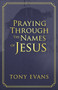Praying Through the Names of Jesus by Tony Evans, 9780736975308