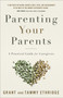Parenting Your Parents (A Practical Guide for Caregivers) by Dr. Grant Ethridge, Tammy Ethridge, 9780736977227