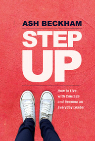 Step Up (How to Live with Courage and Become an Everyday Leader) by Ash Beckham, 9781683642787