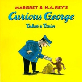 Curious George Takes a Train by H. A. Rey, Margret Rey, Martha Weston, 9780618065677
