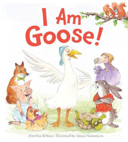 I Am Goose! by Dorothia Rohner, Vanya Nastanlieva, 9781328841599