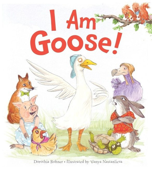 I Am Goose! by Dorothia Rohner, Vanya Nastanlieva, 9781328841599