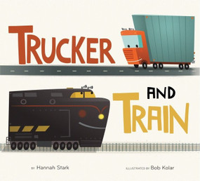 Trucker and Train by Hannah Stark, Bob Kolar, 9780544801813