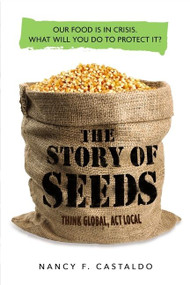 The Story of Seeds (Our food is in crisis. What will you do to protect it?) by Nancy Castaldo, 9780358120179