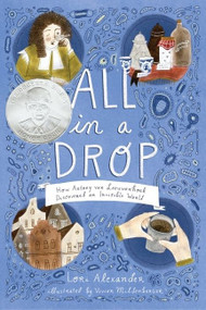 All in a Drop (How Antony van Leeuwenhoek Discovered an Invisible World) by Lori Alexander, Vivien Mildenberger, 9781328884206