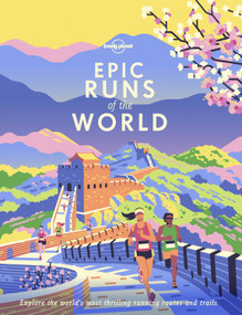 Lonely Planet Epic Runs of the World (50 Iconic Running Routes & 150 Global Courses with Maps, Photos & Travel Tips) by Lonely Planet, 9781788681261