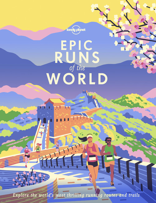 Lonely Planet Epic Runs of the World (Detailed Itineraries | Insider Tips | explore the world's most thrilling running routes and trails) by Lonely Planet, 9781788681261