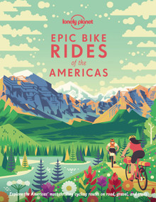 Lonely Planet Epic Bike Rides of the Americas (200 Amazing Cycling Routes | Maps & Travel Tips | Easy & Challenging Adventures | Stunning Photography) by Lonely Planet, 9781788682572