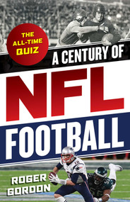 A Century of NFL Football (The All-Time Quiz) by Roger Gordon, 9781493044597