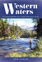 Western Waters (Fly-Fishing Memories and Lessons From Twelve Rivers) by Tom Alkire, 9780811738293