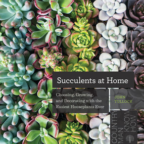 Succulents at Home (Choosing, Growing, and Decorating with the Easiest Houseplants Ever) by John Tullock, 9781682683842