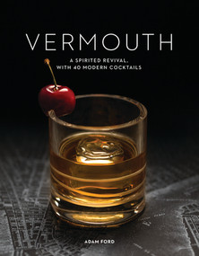 Vermouth (A Sprited Revival, with 40 Modern Cocktails) by Adam Ford, 9781682684870