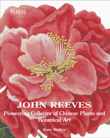 John Reeves (Pioneering Collector of Chinese Plants and Botanical Art) by Kate Bailey, 9781788840316
