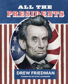All the Presidents by Drew Friedman, Kurt Andersen, 9781683962595