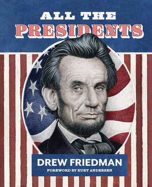 All the Presidents by Drew Friedman, Kurt Andersen, 9781683962595
