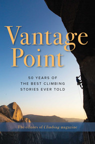 Vantage Point (50 Years of the Best Climbing Stories Ever Told) - 9781493048489 by The Editors of Climbing Magazine, 9781493048489