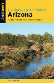 Touring Hot Springs Arizona by Matt C. Bischoff, 9781493041817