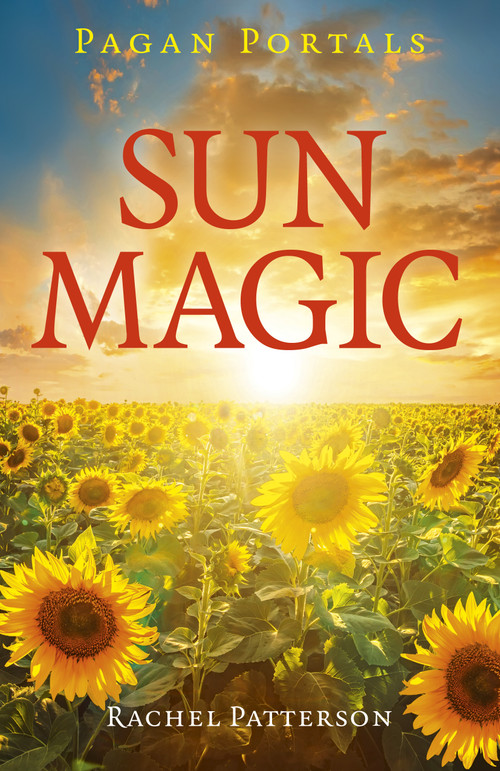 Pagan Portals - Sun Magic (How To Live In Harmony With The Solar Year) by Rachel Patterson, 9781789041019