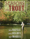 Seasons for Trout by Rick Hafele, Dave Hughes, Skip Morris, 9780811713405