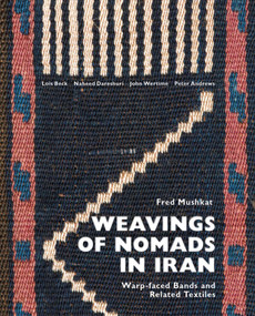 Weavings of Nomads in Iran (Warp-faced Bands and Related Textiles) by Fred Mushkat, 9781898113805