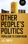Other People's Politics (Populism to Corbynism) by J.  A. Smith, 9781782791447