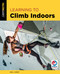 Learning to Climb Indoors by Eric Horst, 9781493043101