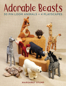 Adorable Beasts (30 Pin Loom Animals + 4 Playscapes) by Margaret Stump, 9780811737753