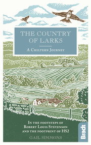 The Country of Larks (A Chiltern Journey in the footsteps of Robert Louis Stevenson and the footprint of HS2) by Gail Simmons, 9781784770808