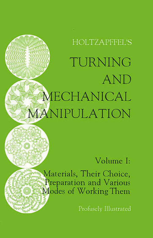 Turning and Mechanical Manipulation (Materials, Their Choice, Preparation and Various Modes of Working Them) by Charles Holtzapffel, 9781879335462