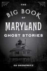 The Big Book of Maryland Ghost Stories - 9781493043880 by Ed Okonowicz, 9781493043880