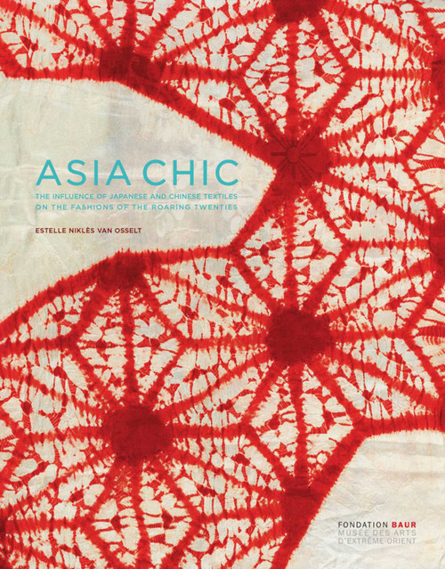 Asia Chic (The Influence of Japanese and Chinese Textiles on the Fashions of the Roaring Twenties) by Estelle Nikles Van Osselt, 9788874398560