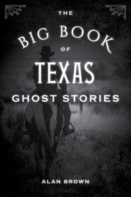 The Big Book of Texas Ghost Stories - 9781493043941 by Alan Brown, 9781493043941