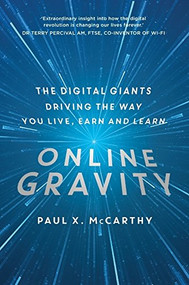 Online Gravity (The Unseen Force Driving the Way You Live, Earn, and Learn) by Paul X. McCarthy, 9781476795522