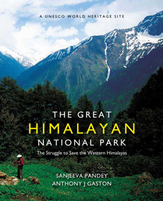 The Great Himalayan National Park (The Struggle to Save the Western Himalayas) by Sanjeeva Pandey, Anthony Gaston, 9789386906717