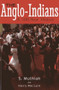 The Anglo-Indians by S. Muthiah, Harry MacLure, Richard O'Connor, 9789381523766