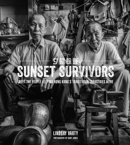 Sunset Survivors (Meet the People Keeping Hong Kong's Traditional Industries Alive) by Lindsay Varty, Gary Jones, 9789887792833
