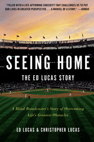 Seeing Home: The Ed Lucas Story (A Blind Broadcaster's Story of Overcoming Life's Greatest Obstacles) - 9781476785844 by Ed Lucas, Christopher Lucas, 9781476785844