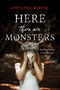 Here There Are Monsters by Amelinda Bérubé, 9781492671015