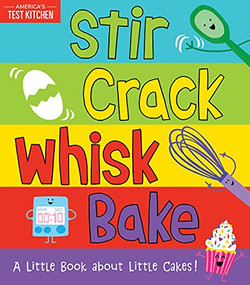Stir Crack Whisk Bake (A Little Book about Little Cakes) by America's Test Kitchen Kids, Maddie Frost, 9781492677734
