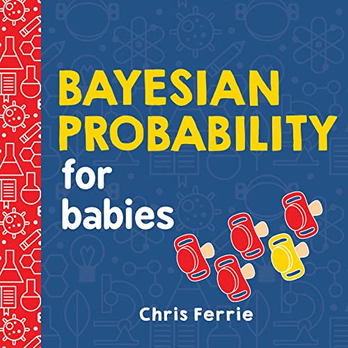 Bayesian Probability for Babies by Chris Ferrie, 9781492680796